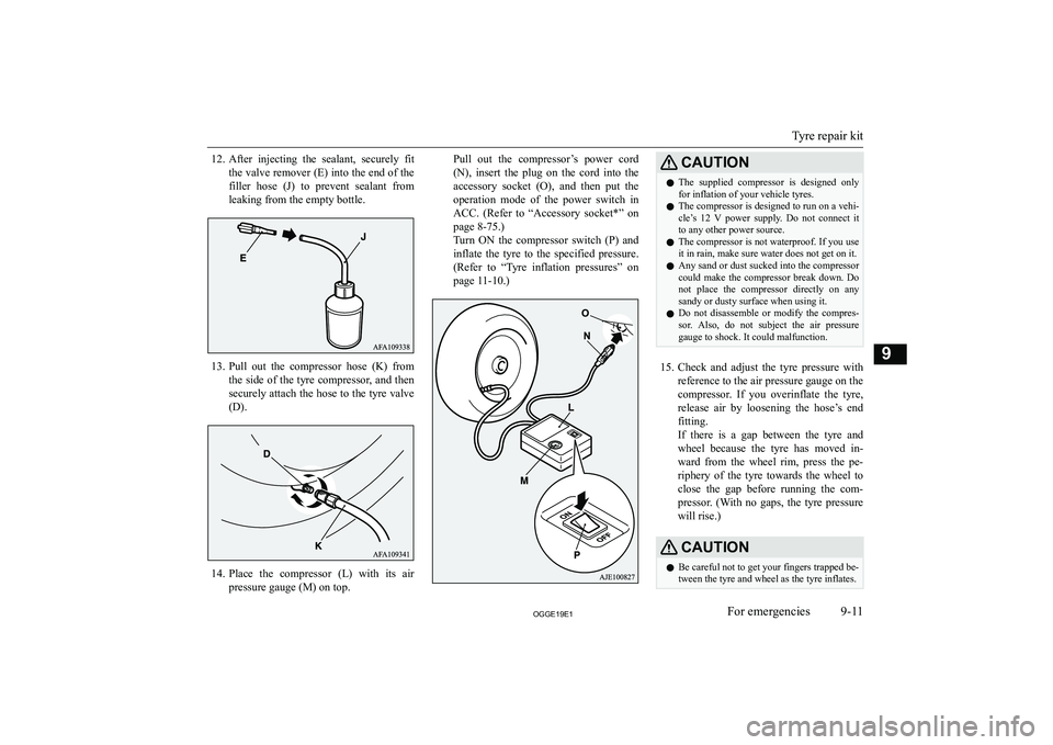 MITSUBISHI OUTLANDER PHEV 2019  Owners Manual (in English) �1�2�.�A�f�t�e�r�  �i�n�j�e�c�t�i�n�g�  �t�h�e�  �s�e�a�l�a�n�t�,�  �s�e�c�u�r�e�l�y�  �f�i�t
�t�h�e� �v�a�l�v�e� �r�e�m�o�v�e�r� �(�E�)� �i�n�t�o� �t�h�e� �e�n�d� �o�f� �t�h�e �f�i�l�l�e�r�  �h�o�s�e