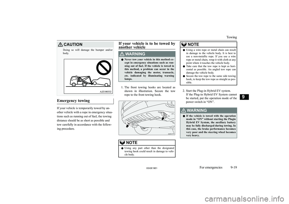 MITSUBISHI OUTLANDER PHEV 2019  Owners Manual (in English) �C�A�U�T�,�O�N�D�o�i�n�g�  �s�o�  �w�i�l�l�  �d�a�m�a�g�e�  �t�h�e�  �b�u�m�p�e�r�  �a�n�d�/�o�r�b�o�d�y�.
�E�m�e�r�g�e�n�c�y� �t�o�w�i�n�g
�I�f� �y�o�u�r� �v�e�h�i�c�l�e� �i�s� �t�e�m�p�o�r�a�r�i�l�y