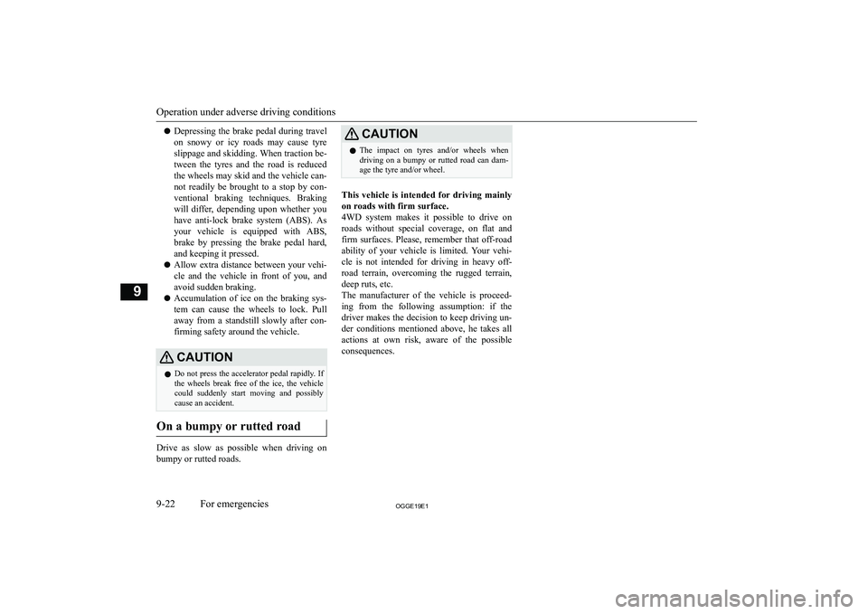 MITSUBISHI OUTLANDER PHEV 2019  Owners Manual (in English) �z�D�e�p�r�e�s�s�i�n�g� �t�h�e� �b�r�a�k�e� �p�e�d�a�l� �d�u�r�i�n�g� �t�r�a�v�e�l
�o�n�  �s�n�o�w�y�  �o�r�  �i�c�y�  �r�o�a�d�s�  �m�a�y�  �c�a�u�s�e�  �t�y�r�e �s�l�i�p�p�a�g�e� �a�n�d� �s�k�i�d�d�