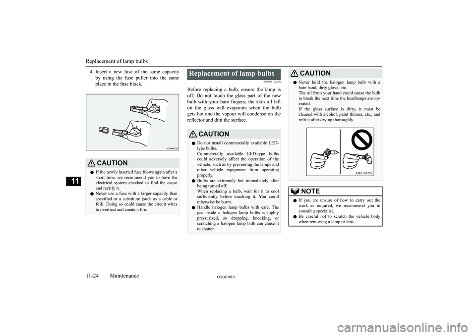 MITSUBISHI OUTLANDER PHEV 2019  Owners Manual (in English) �4�.�I�n�s�e�r�t�  �a�  �n�e�w�  �f�u�s�e�  �o�f�  �t�h�e�  �s�a�m�e�  �c�a�p�a�c�i�t�y
�b�y�  �u�s�i�n�g�  �t�h�e�  �f�u�s�e�  �p�u�l�l�e�r�  �i�n�t�o�  �t�h�e�  �s�a�m�e
�p�l�a�c�e� �i�n� �t�h�e� �f