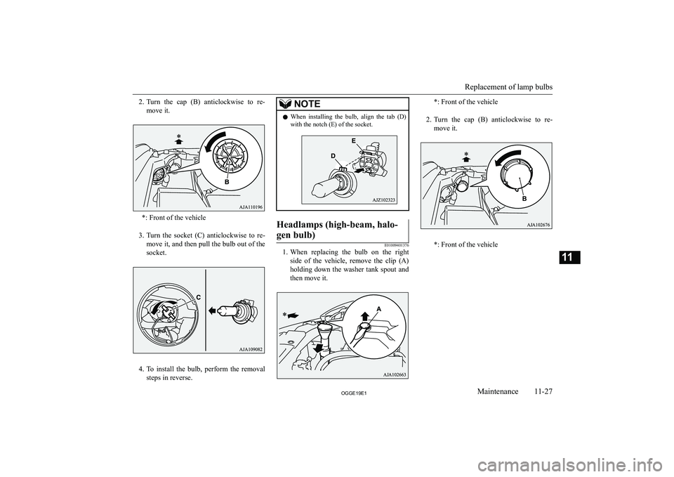 MITSUBISHI OUTLANDER PHEV 2019  Owners Manual (in English) �2�.�T�u�r�n�  �t�h�e�  �c�a�p�  �(�B�)�  �a�n�t�i�c�l�o�c�k�w�i�s�e�  �t�o�  �r�e�-
�m�o�v�e� �i�t�.
�*�:� �F�r�o�n�t� �o�f� �t�h�e� �v�e�h�i�c�l�e
�3�. �T�u�r�n�  �t�h�e�  �s�o�c�k�e�t�  �(�C�)�  �a