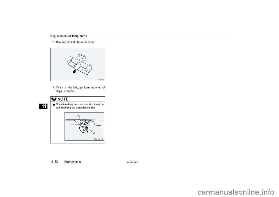 MITSUBISHI OUTLANDER PHEV 2019  Owners Manual (in English) �3�. �R�e�m�o�v�e� �t�h�e� �b�u�l�b� �f�r�o�m� �t�h�e� �s�o�c�k�e�t�.
�4�.�T�o�  �i�n�s�t�a�l�l�  �t�h�e�  �b�u�l�b�,�  �p�e�r�f�o�r�m�  �t�h�e�  �r�e�m�o�v�a�l
�s�t�e�p�s� �i�n� �r�e�v�e�r�s�e�.
�N�O