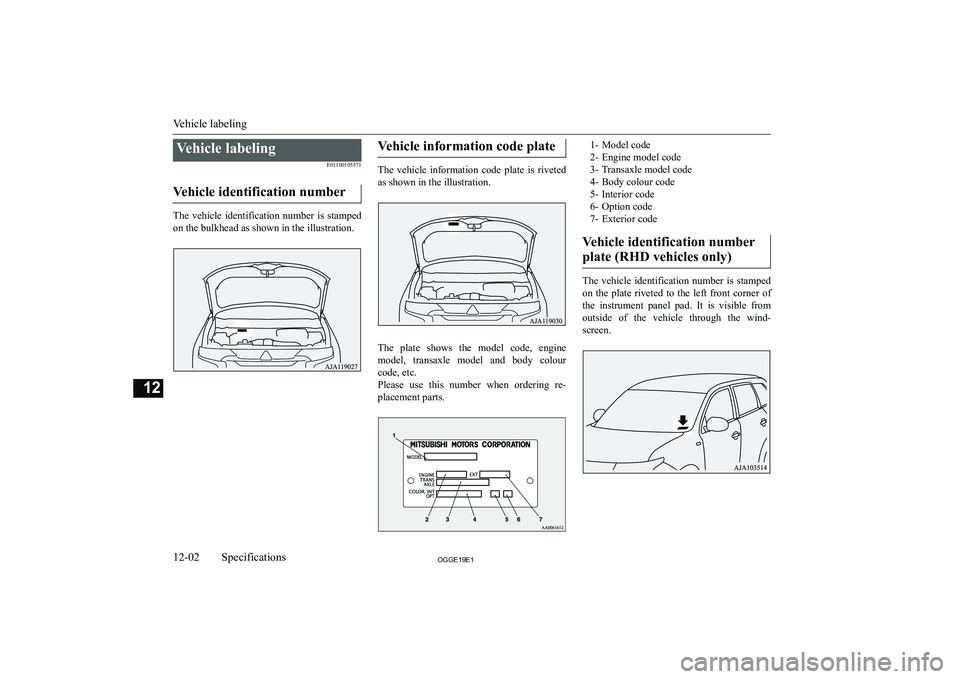 MITSUBISHI OUTLANDER PHEV 2019  Owners Manual (in English) �V�e�h�i�c�l�e� �l�a�b�e�l�i�n�g�E�0�1�1�0�0�1�0�5�5�7�1
�V�e�h�i�c�l�e� �i�d�e�n�t�i�f�i�c�a�t�i�o�n� �n�u�m�b�e�r
�T�h�e�  �v�e�h�i�c�l�e�  �i�d�e�n�t�i�f�i�c�a�t�i�o�n�  �n�u�m�b�e�r�  �i�s�  �s�t�