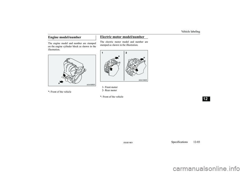 MITSUBISHI OUTLANDER PHEV 2019  Owners Manual (in English) �E�n�g�i�n�e� �m�o�d�e�l�/�n�u�m�b�e�r
�T�h�e�  �e�n�g�i�n�e�  �m�o�d�e�l�  �a�n�d�  �n�u�m�b�e�r�  �a�r�e�  �s�t�a�m�p�e�d
�o�n�  �t�h�e�  �e�n�g�i�n�e�  �c�y�l�i�n�d�e�r�  �b�l�o�c�k�  �a�s�  �s�h�o