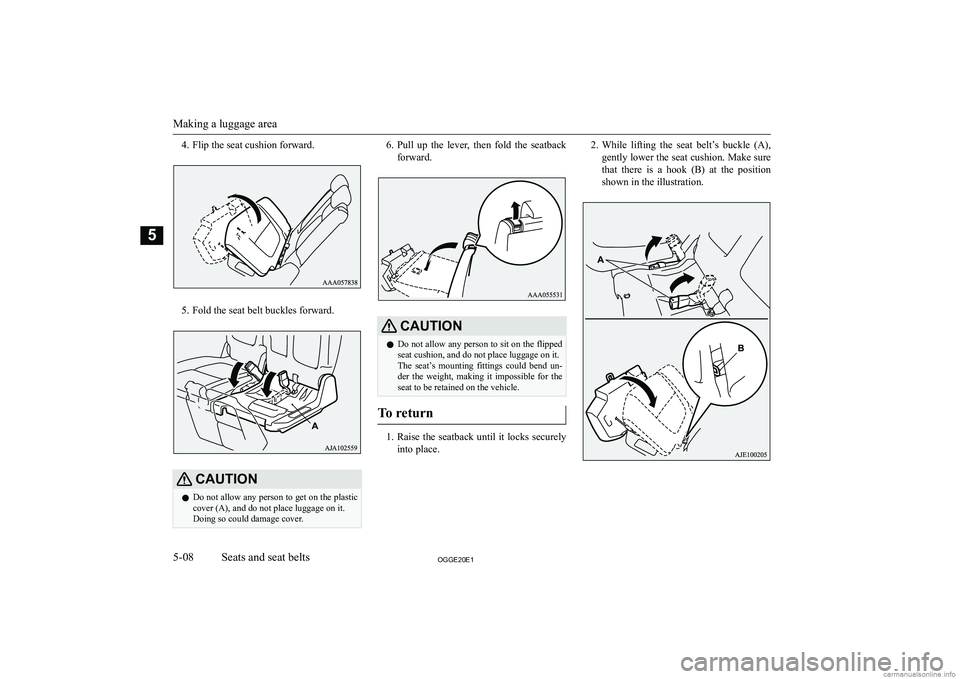 MITSUBISHI OUTLANDER PHEV 2020  Owners Manual (in English) �4�. �F�l�i�p� �t�h�e� �s�e�a�t� �c�u�s�h�i�o�n� �f�o�r�w�a�r�d�.
�5�. �F�o�l�d� �t�h�e� �s�e�a�t� �b�e�l�t� �b�u�c�k�l�e�s� �f�o�r�w�a�r�d�.
�C�A�U�T�,�O�N�z�D�o� �n�o�t� �a�l�l�o�w� �a�n�y� �p�e�r�s