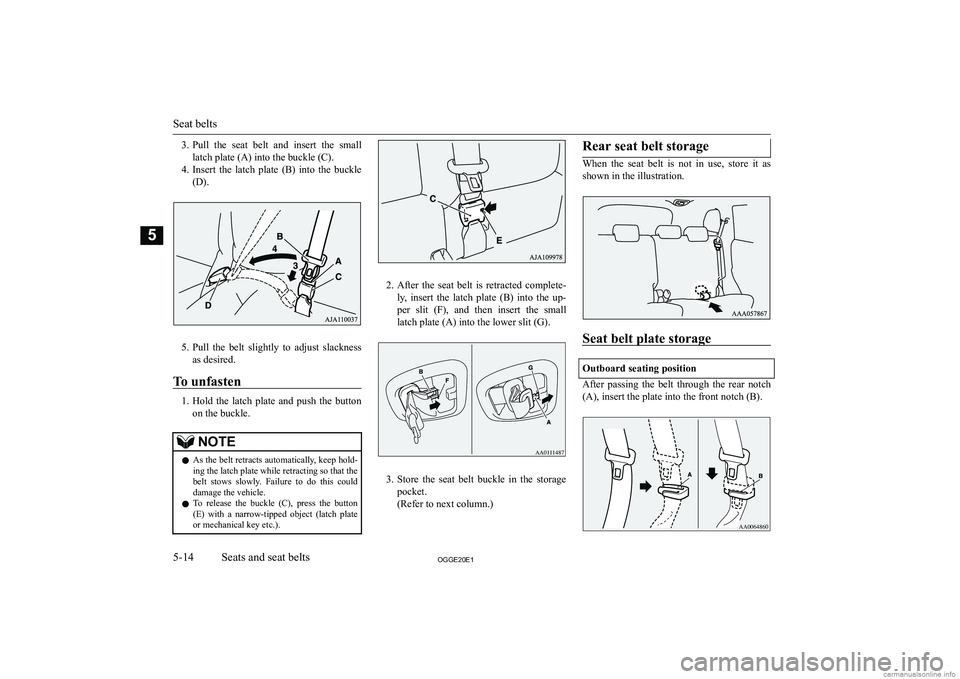MITSUBISHI OUTLANDER PHEV 2020  Owners Manual (in English) �3�.�P�u�l�l�  �t�h�e�  �s�e�a�t�  �b�e�l�t�  �a�n�d�  �i�n�s�e�r�t�  �t�h�e�  �s�m�a�l�l
�l�a�t�c�h� �p�l�a�t�e� �(�A�)� �i�n�t�o� �t�h�e� �b�u�c�k�l�e� �(�C�)�.
�4�. �I�n�s�e�r�t�  �t�h�e�  �l�a�t�c