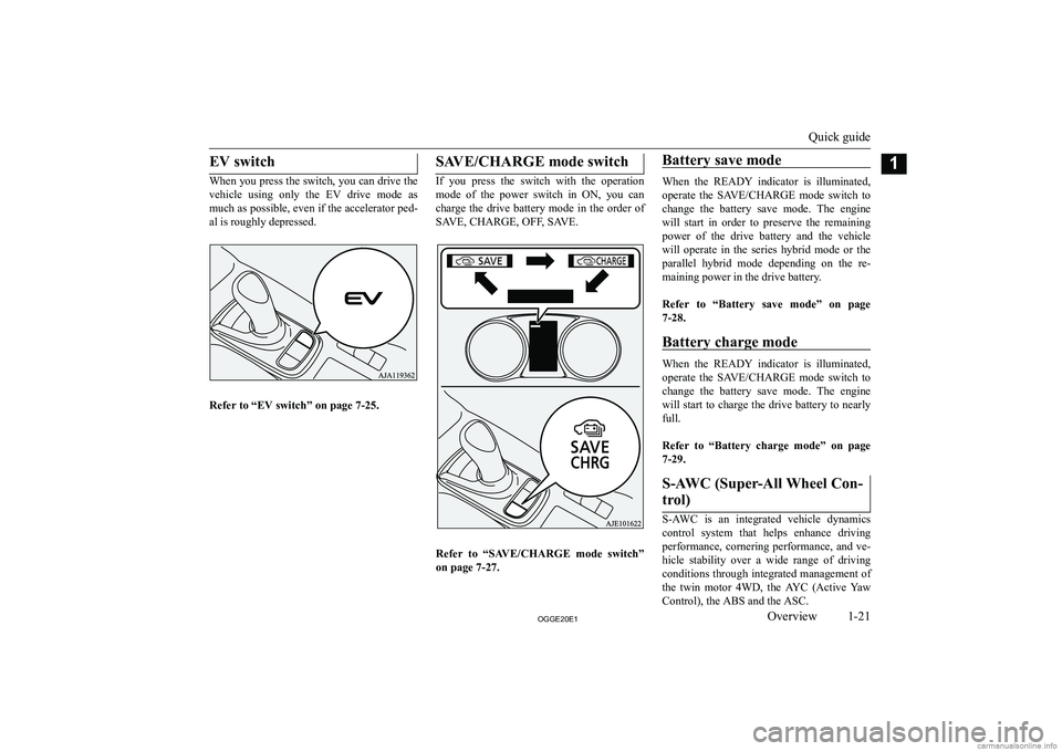 MITSUBISHI OUTLANDER PHEV 2020   (in English) Owners Guide �E�V� �s�w�i�t�c�h
�W�h�e�n� �y�o�u� �p�r�e�s�s� �t�h�e� �s�w�i�t�c�h�,� �y�o�u� �c�a�n� �d�r�i�v�e� �t�h�e�v�e�h�i�c�l�e�  �u�s�i�n�g�  �o�n�l�y�  �t�h�e�  �E�V�  �d�r�i�v�e�  �m�o�d�e�  �a�s
�m�u�c�