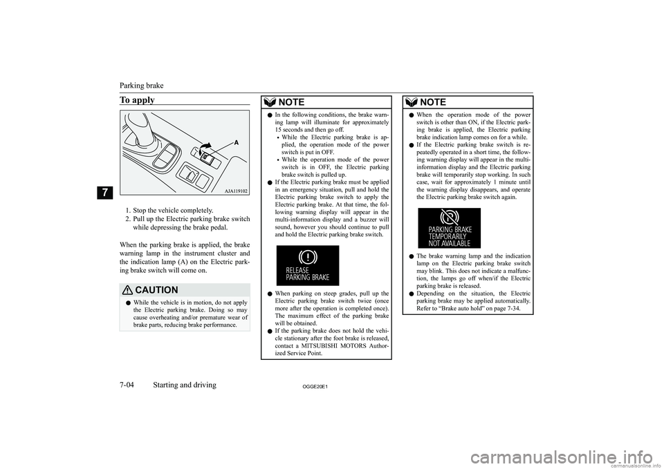 MITSUBISHI OUTLANDER PHEV 2020  Owners Manual (in English) �T�o� �a�p�p�l�y
�1�. �S�t�o�p� �t�h�e� �v�e�h�i�c�l�e� �c�o�m�p�l�e�t�e�l�y�.
�2�. �P�u�l�l� �u�p� �t�h�e� �E�l�e�c�t�r�i�c� �p�a�r�k�i�n�g� �b�r�a�k�e� �s�w�i�t�c�h
�w�h�i�l�e� �d�e�p�r�e�s�s�i�n�g�