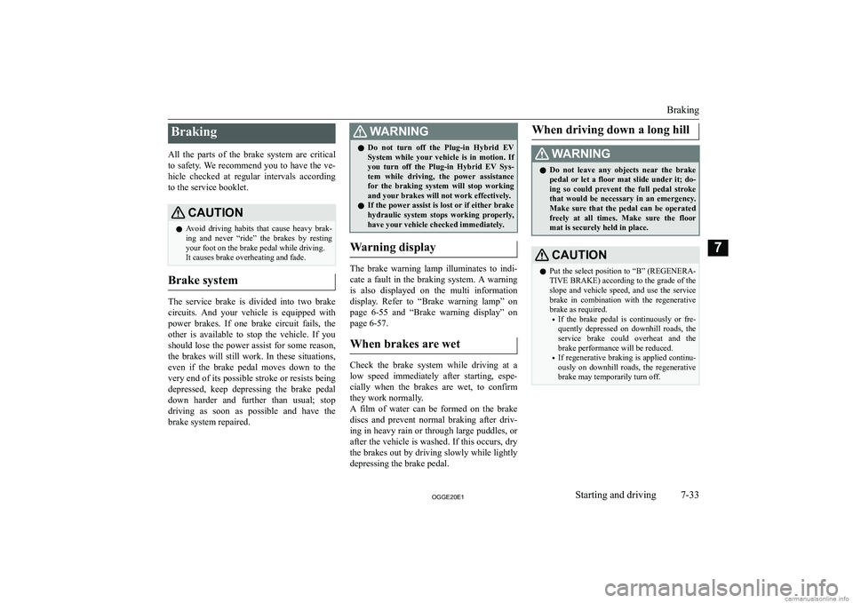 MITSUBISHI OUTLANDER PHEV 2020  Owners Manual (in English) �B�r�a�k�i�n�g
�A�l�l�  �t�h�e�  �p�a�r�t�s�  �o�f�  �t�h�e�  �b�r�a�k�e�  �s�y�s�t�e�m�  �a�r�e�  �c�r�i�t�i�c�a�l �t�o� �s�a�f�e�t�y�.� �W�e� �r�e�c�o�m�m�e�n�d� �y�o�u� �t�o� �h�a�v�e� �t�h�e� �v�e