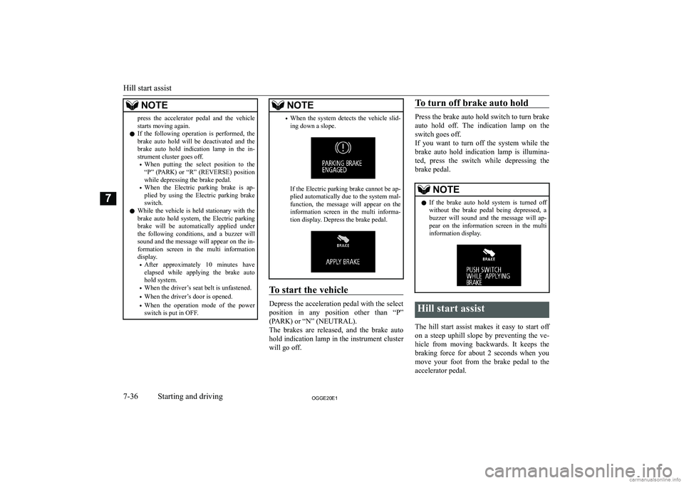 MITSUBISHI OUTLANDER PHEV 2020  Owners Manual (in English) �N�O�T�E�p�r�e�s�s�  �t�h�e�  �a�c�c�e�l�e�r�a�t�o�r�  �p�e�d�a�l�  �a�n�d�  �t�h�e�  �v�e�h�i�c�l�e�s�t�a�r�t�s� �m�o�v�i�n�g� �a�g�a�i�n�.
�z �I�f�  �t�h�e�  �f�o�l�l�o�w�i�n�g�  �o�p�e�r�a�t�i�o�n�