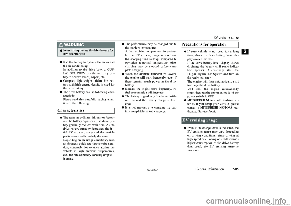 MITSUBISHI OUTLANDER PHEV 2020   (in English) Owners Guide �:�A�R�N�,�N�G�z�N�e�v�e�r� �a�t�t�e�m�p�t� �t�o� �u�s�e� �t�h�e� �d�r�i�v�e� �b�a�t�t�e�r�y� �f�o�r
�a�n�y� �o�t�h�e�r� �p�u�r�p�o�s�e�.
�z �I�t�  �i�s�  �t�h�e�  �b�a�t�t�e�r�y�  �t�o�  �o�p�e�r�a�t