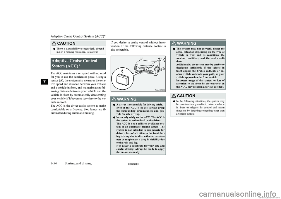 MITSUBISHI OUTLANDER PHEV 2020  Owners Manual (in English) �C�A�U�T�,�O�N�z�T�h�e�r�e�  �i�s�  �a�  �p�o�s�s�i�b�i�l�i�t�y�  �t�o�  �o�c�c�u�r�  �j�e�r�k�,�  �d�e�p�e�n�d�-
�i�n�g� �o�n� �a� �r�u�n�n�i�n�g� �r�e�s�i�s�t�a�n�c�e�.� �B�e� �c�a�r�e�f�u�l�.�A�d�a