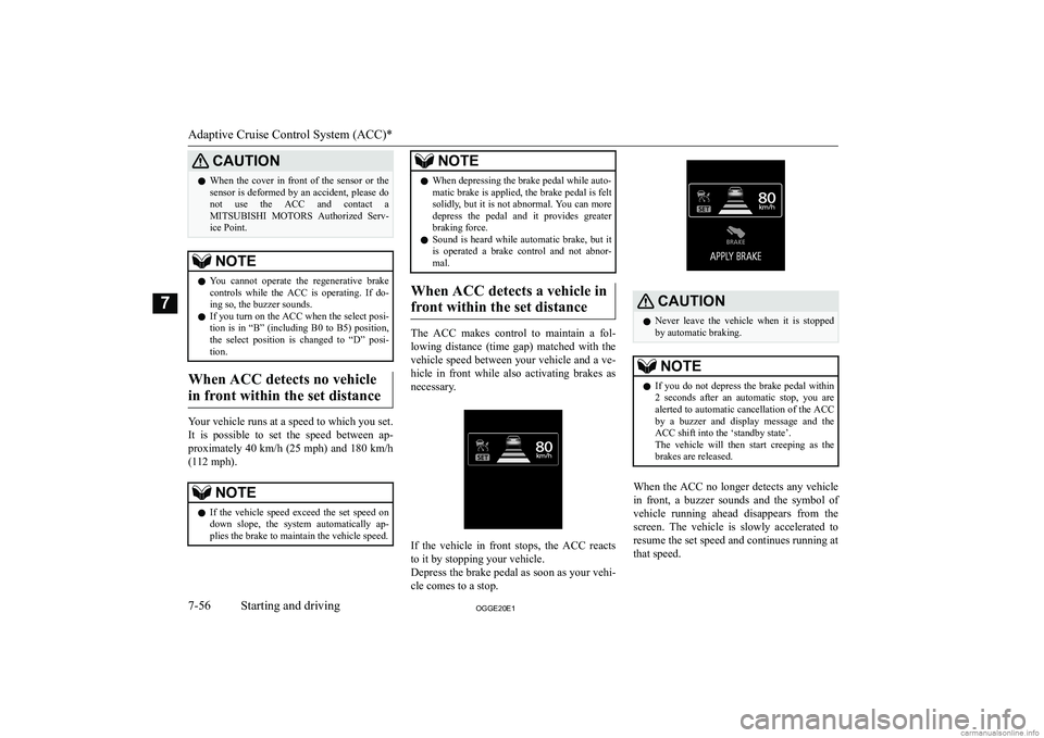 MITSUBISHI OUTLANDER PHEV 2020  Owners Manual (in English) �C�A�U�T�,�O�N�z�W�h�e�n�  �t�h�e�  �c�o�v�e�r�  �i�n�  �f�r�o�n�t�  �o�f�  �t�h�e�  �s�e�n�s�o�r�  �o�r�  �t�h�e
�s�e�n�s�o�r� �i�s� �d�e�f�o�r�m�e�d� �b�y� �a�n� �a�c�c�i�d�e�n�t�,� �p�l�e�a�s�e� �d