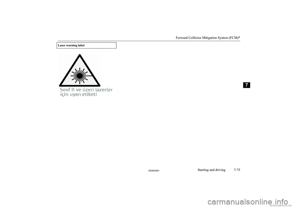 MITSUBISHI OUTLANDER PHEV 2020  Owners Manual (in English) �L�a�s�e�r� �w�a�r�n�i�n�g� �l�a�b�e�l
�F�o�r�w�a�r�d� �C�o�l�l�i�s�i�o�n� �M�i�t�i�g�a�t�i�o�n� �S�y�s�t�e�m� �(�F�C�M�)�*
�7�-�7�5�2�*�*�(�2�0�(�1�S�t�a�r�t�i�n�g� �a�n�d� �d�r�i�v�i�n�g�7    