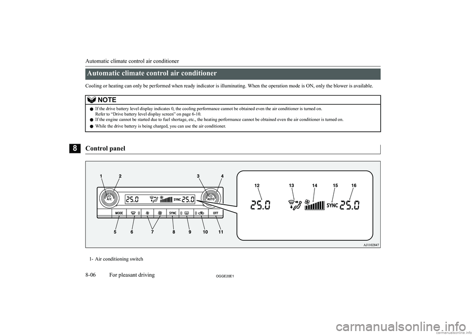 MITSUBISHI OUTLANDER PHEV 2020  Owners Manual (in English) �A�u�t�o�m�a�t�i�c� �c�l�i�m�a�t�e� �c�o�n�t�r�o�l� �a�i�r� �c�o�n�d�i�t�i�o�n�e�r
�C�o�o�l�i�n�g� �o�r� �h�e�a�t�i�n�g� �c�a�n� �o�n�l�y� �b�e� �p�e�r�f�o�r�m�e�d� �w�h�e�n� �r�e�a�d�y� �i�n�d�i�c�a�