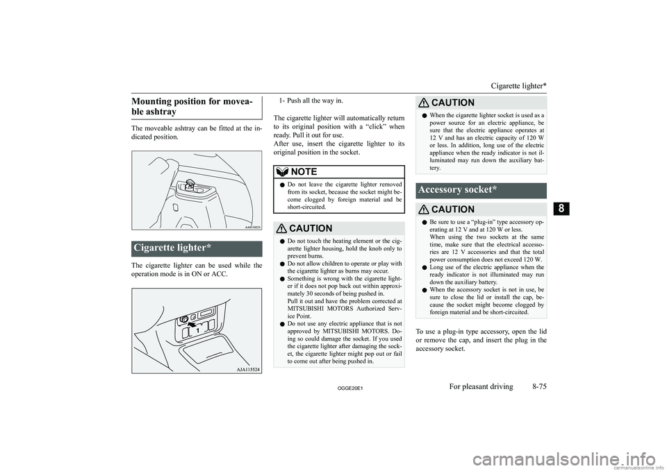 MITSUBISHI OUTLANDER PHEV 2020  Owners Manual (in English) �M�o�u�n�t�i�n�g� �p�o�s�i�t�i�o�n� �f�o�r� �m�o�v�e�a�-�b�l�e� �a�s�h�t�r�a�y
�T�h�e�  �m�o�v�e�a�b�l�e�  �a�s�h�t�r�a�y�  �c�a�n�  �b�e�  �f�i�t�t�e�d�  �a�t�  �t�h�e�  �i�n�- �d�i�c�a�t�e�d� �p�o�s