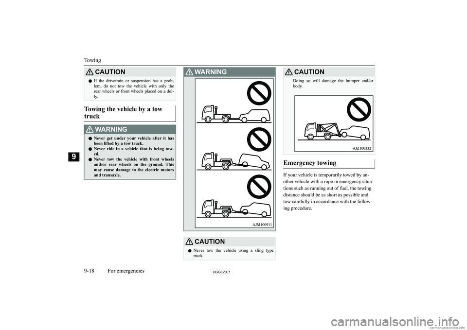 MITSUBISHI OUTLANDER PHEV 2020  Owners Manual (in English) �C�A�U�T�,�O�N�z�I�f�  �t�h�e�  �d�r�i�v�e�t�r�a�i�n�  �o�r�  �s�u�s�p�e�n�s�i�o�n�  �h�a�s�  �a�  �p�r�o�b�-
�l�e�m�,�  �d�o�  �n�o�t�  �t�o�w�  �t�h�e�  �v�e�h�i�c�l�e�  �w�i�t�h�  �o�n�l�y�  �t�h�e