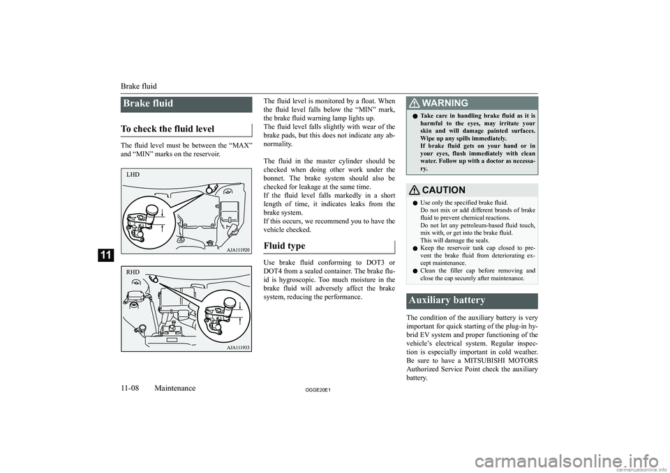 MITSUBISHI OUTLANDER PHEV 2020  Owners Manual (in English) �B�r�a�k�e� �f�l�u�i�d
�T�o� �c�h�e�c�k� �t�h�e� �f�l�u�i�d� �l�e�v�e�l
�T�h�e�  �f�l�u�i�d�  �l�e�v�e�l�  �m�u�s�t�  �b�e�  �b�e�t�w�e�e�n�  �t�h�e�  �“�M�A�X�”
�a�n�d� �“�M�I�N�”� �m�a�r�k�s