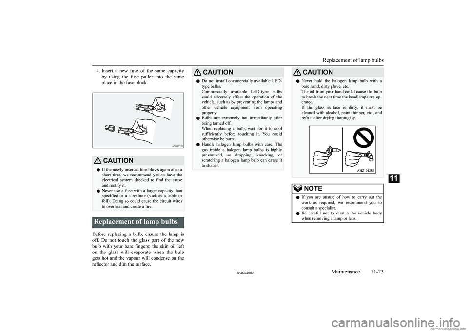 MITSUBISHI OUTLANDER PHEV 2020  Owners Manual (in English) �4�.�I�n�s�e�r�t�  �a�  �n�e�w�  �f�u�s�e�  �o�f�  �t�h�e�  �s�a�m�e�  �c�a�p�a�c�i�t�y
�b�y�  �u�s�i�n�g�  �t�h�e�  �f�u�s�e�  �p�u�l�l�e�r�  �i�n�t�o�  �t�h�e�  �s�a�m�e
�p�l�a�c�e� �i�n� �t�h�e� �f