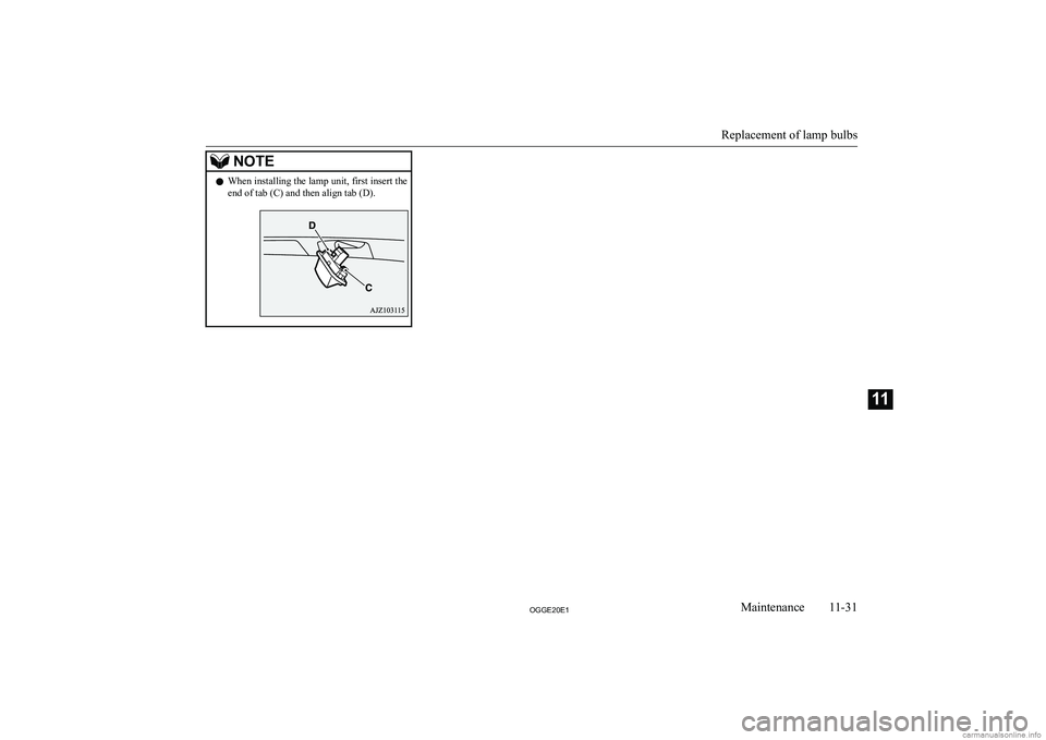 MITSUBISHI OUTLANDER PHEV 2020  Owners Manual (in English) �N�O�T�E�z�W�h�e�n� �i�n�s�t�a�l�l�i�n�g� �t�h�e� �l�a�m�p� �u�n�i�t�,� �f�i�r�s�t� �i�n�s�e�r�t� �t�h�e
�e�n�d� �o�f� �t�a�b� �(�C�)� �a�n�d� �t�h�e�n� �a�l�i�g�n� �t�a�b� �(�D�)�.
�R�e�p�l�a�c�e�m�e