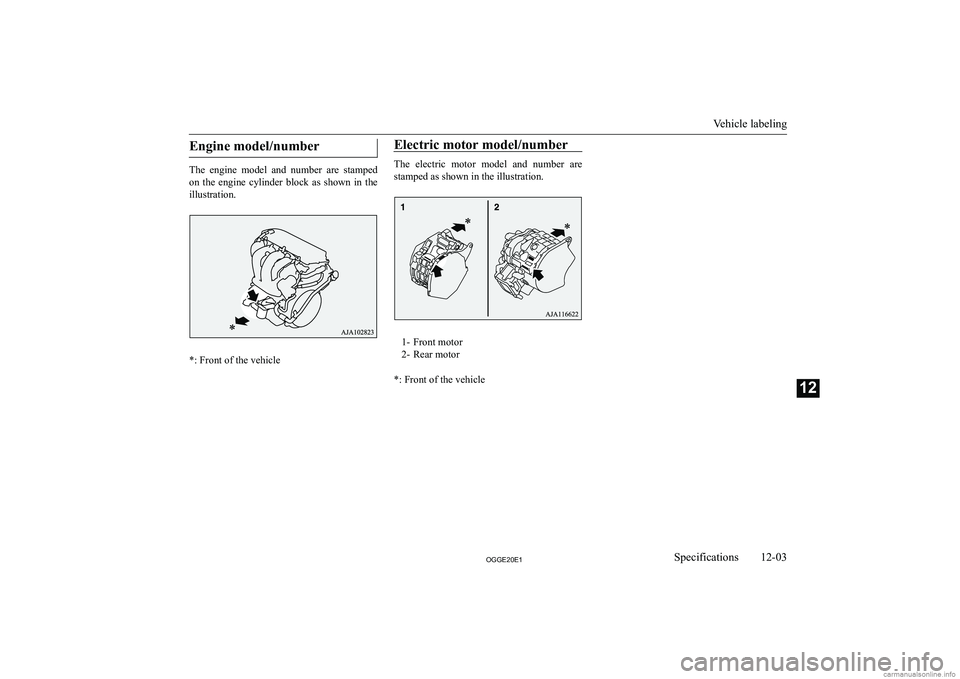 MITSUBISHI OUTLANDER PHEV 2020  Owners Manual (in English) �E�n�g�i�n�e� �m�o�d�e�l�/�n�u�m�b�e�r
�T�h�e�  �e�n�g�i�n�e�  �m�o�d�e�l�  �a�n�d�  �n�u�m�b�e�r�  �a�r�e�  �s�t�a�m�p�e�d
�o�n�  �t�h�e�  �e�n�g�i�n�e�  �c�y�l�i�n�d�e�r�  �b�l�o�c�k�  �a�s�  �s�h�o