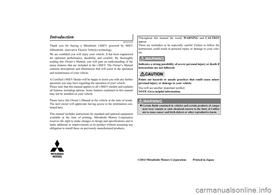 MITSUBISHI iMiEV 2015 Owners Manual (in English) N09200102068
Thank you for buying a Mitsubishi i-MiEV powered by MiEV (Mitsubishi innovative Elec
tric Vehicle) technology.
We are confident you will enjoy your
vehicle. It has
been engineered
MITSUBISHI iMiEV 2015 Owners Manual (in English) N09200102068
Thank you for buying a Mitsubishi i-MiEV powered by MiEV (Mitsubishi innovative Elec
tric Vehicle) technology.
We are confident you will enjoy your
vehicle. It has
been engineered