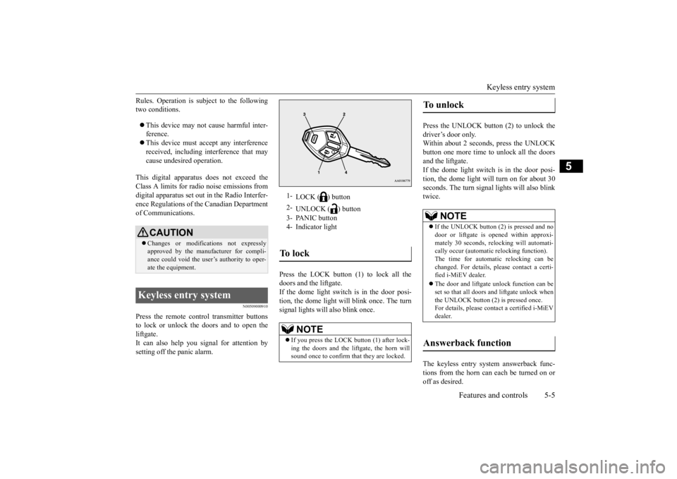 MITSUBISHI iMiEV 2015 Owners Manual (in English) Keyless entry system
Features and controls 5-5
5
Rules. Operation is subject to the following two conditions. This device may not
cause harmful inter-
ference. This device must ac
cept any MITSUBISHI iMiEV 2015 Owners Manual (in English) Keyless entry system
Features and controls 5-5
5
Rules. Operation is subject to the following two conditions. This device may not
cause harmful inter-
ference. This device must ac
cept any
