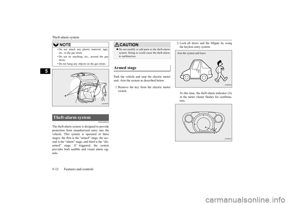 MITSUBISHI iMiEV 2015  Owners Manual (in English) Theft-alarm system 5-12 Features and controls
5
N00510200244
The theft-alarm system is designed to provide protection from unauthorized entry into thevehicle. This system  
is operated in three 
stage