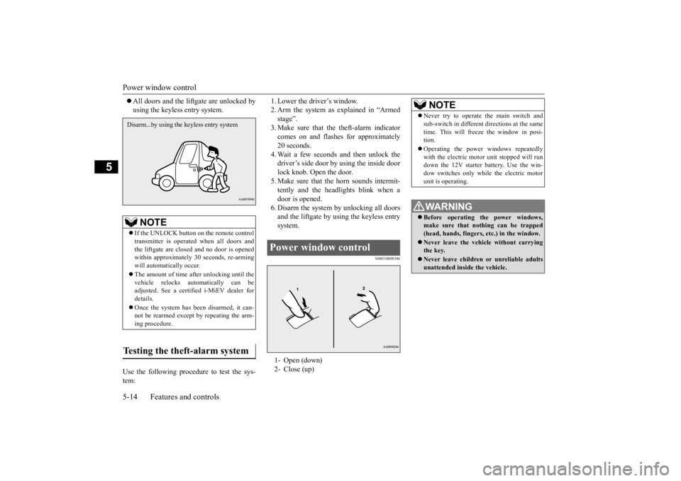 MITSUBISHI iMiEV 2015  Owners Manual (in English) Power window control 5-14 Features and controls
5
 All doors and the lift
gate are unlocked by 
using the keyless entry system. 
Use the following proce 
dure to test the sys- 
tem: 
1. Lower the d
