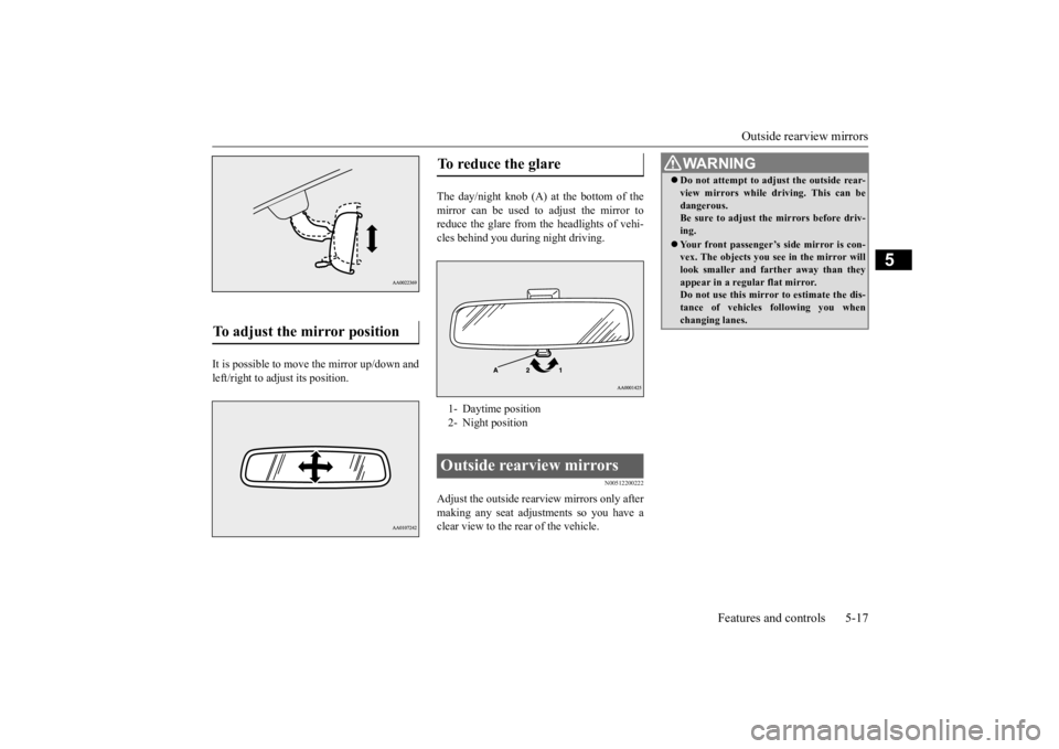 MITSUBISHI iMiEV 2015  Owners Manual (in English) Outside rearview mirrors 
Features and controls 5-17
5
It is possible to move the mirror up/down and left/right to adjust its position. 
The day/night knob (A) at the bottom of the mirror can be used 