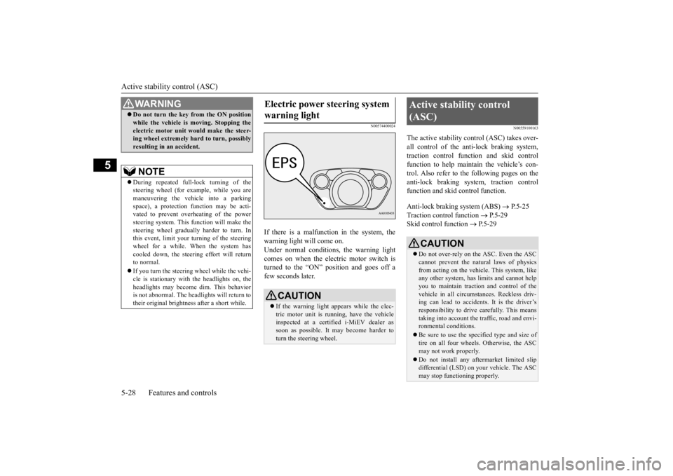 MITSUBISHI iMiEV 2015 Owners Manual (in English) Active stability control (ASC) 5-28 Features and controls
5
N00574400024
If there is a malfunction in the system, the warning light will come on.Under normal conditions
, the warning light
comes on MITSUBISHI iMiEV 2015 Owners Manual (in English) Active stability control (ASC) 5-28 Features and controls
5
N00574400024
If there is a malfunction in the system, the warning light will come on.Under normal conditions
, the warning light
comes on