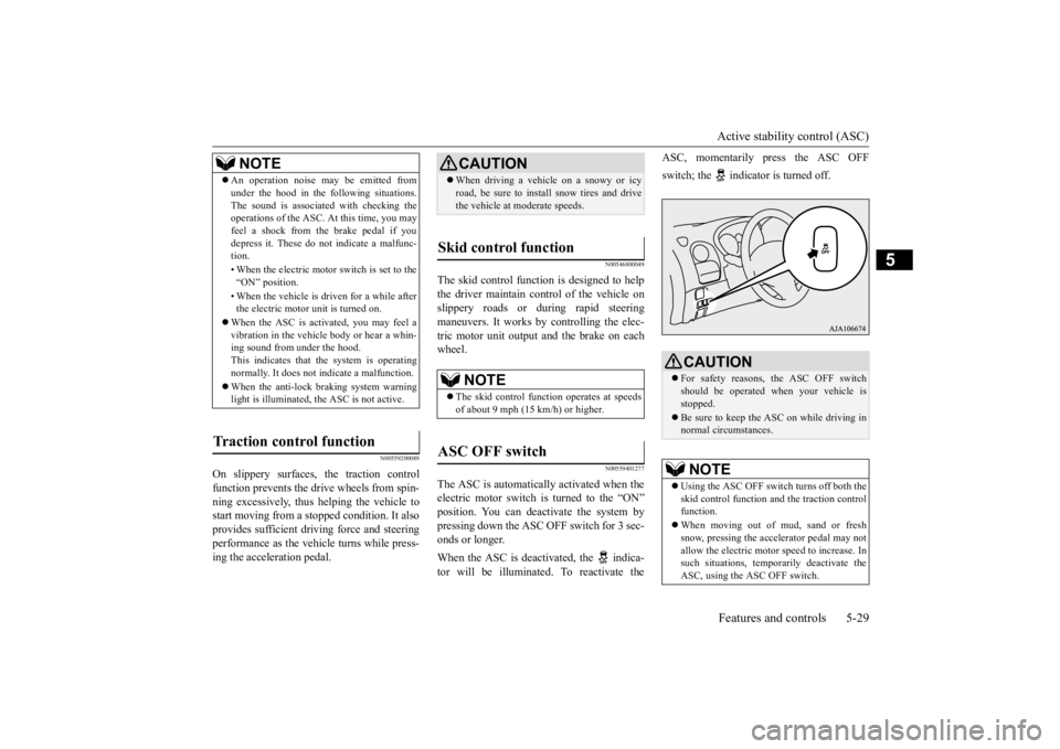 MITSUBISHI iMiEV 2015 Owners Manual (in English) Active stability control (ASC) Features and controls 5-29
5
N00559200089
On slippery surfaces, the traction control function prevents the drive wheels from spin- ning excessively, thus helping the veh MITSUBISHI iMiEV 2015 Owners Manual (in English) Active stability control (ASC) Features and controls 5-29
5
N00559200089
On slippery surfaces, the traction control function prevents the drive wheels from spin- ning excessively, thus helping the veh