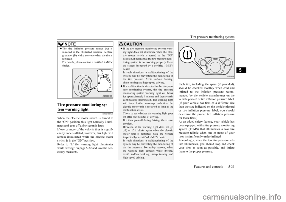 MITSUBISHI iMiEV 2015 Owners Manual (in English) Tire pressure monitoring system
Features and controls 5-31
5
N00554800136
When the electric motor switch is turned to the “ON” position, this light normally illumi- nates and goes off a
few sec MITSUBISHI iMiEV 2015 Owners Manual (in English) Tire pressure monitoring system
Features and controls 5-31
5
N00554800136
When the electric motor switch is turned to the “ON” position, this light normally illumi- nates and goes off a
few sec