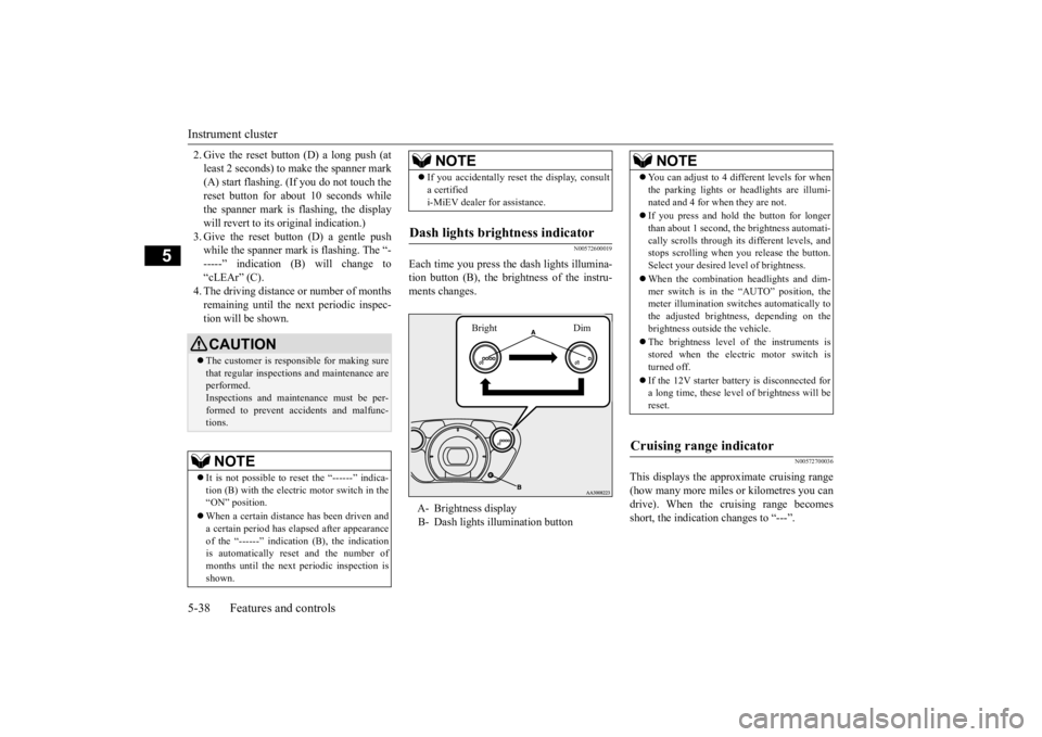 MITSUBISHI iMiEV 2015 Owners Manual (in English) Instrument cluster 5-38 Features and controls
5
2. Give the reset button (D) a long push (at least 2 seconds) to make the spanner mark(A) start flashing. (If you do not touch the reset button for abou MITSUBISHI iMiEV 2015 Owners Manual (in English) Instrument cluster 5-38 Features and controls
5
2. Give the reset button (D) a long push (at least 2 seconds) to make the spanner mark(A) start flashing. (If you do not touch the reset button for abou