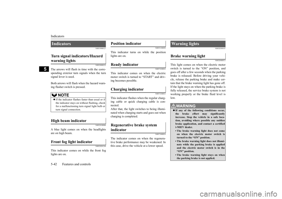 MITSUBISHI iMiEV 2015 Owners Manual (in English) Indicators 5-42 Features and controls
5
N00519900127 N00520000232
The arrows will flash in time with the corre- sponding exterior turn signals when the turnsignal lever is used. Both arrows will flash MITSUBISHI iMiEV 2015 Owners Manual (in English) Indicators 5-42 Features and controls
5
N00519900127 N00520000232
The arrows will flash in time with the corre- sponding exterior turn signals when the turnsignal lever is used. Both arrows will flash