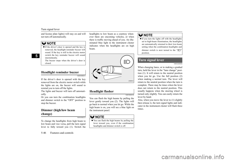 MITSUBISHI iMiEV 2015 Owners Manual (in English) Turn signal lever 5-46 Features and controls
5
and license plate lights) will stay on and will not turn off automatically.
N00549800213
If the driver’s door is opened with the key removed from the MITSUBISHI iMiEV 2015 Owners Manual (in English) Turn signal lever 5-46 Features and controls
5
and license plate lights) will stay on and will not turn off automatically.
N00549800213
If the driver’s door is opened with the key removed from the