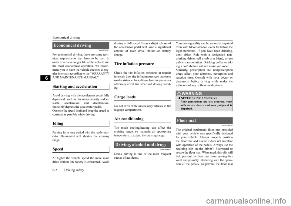 MITSUBISHI iMiEV 2015 Owners Manual (in English) Economical driving 6-2 Driving safety
6
N00628500029
For economical driving,
there are some tech-
nical requirements that
have to be met. In
order to achieve longer life of the vehicle andthe mo MITSUBISHI iMiEV 2015 Owners Manual (in English) Economical driving 6-2 Driving safety
6
N00628500029
For economical driving,
there are some tech-
nical requirements that
have to be met. In
order to achieve longer life of the vehicle andthe mo