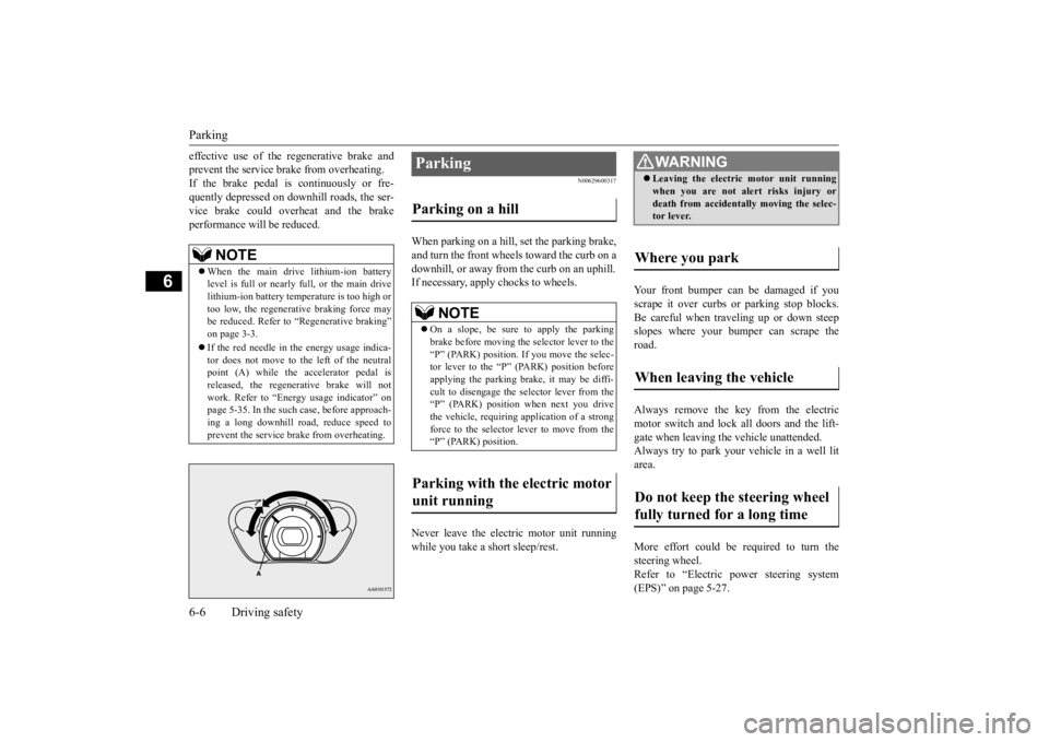 MITSUBISHI iMiEV 2015 Owners Manual (in English) Parking 6-6 Driving safety
6
effective use of the re
generative brake and
prevent the service brake from overheating.If the brake pedal is continuously or fre- quently depressed on downhill roads, t MITSUBISHI iMiEV 2015 Owners Manual (in English) Parking 6-6 Driving safety
6
effective use of the re
generative brake and
prevent the service brake from overheating.If the brake pedal is continuously or fre- quently depressed on downhill roads, t