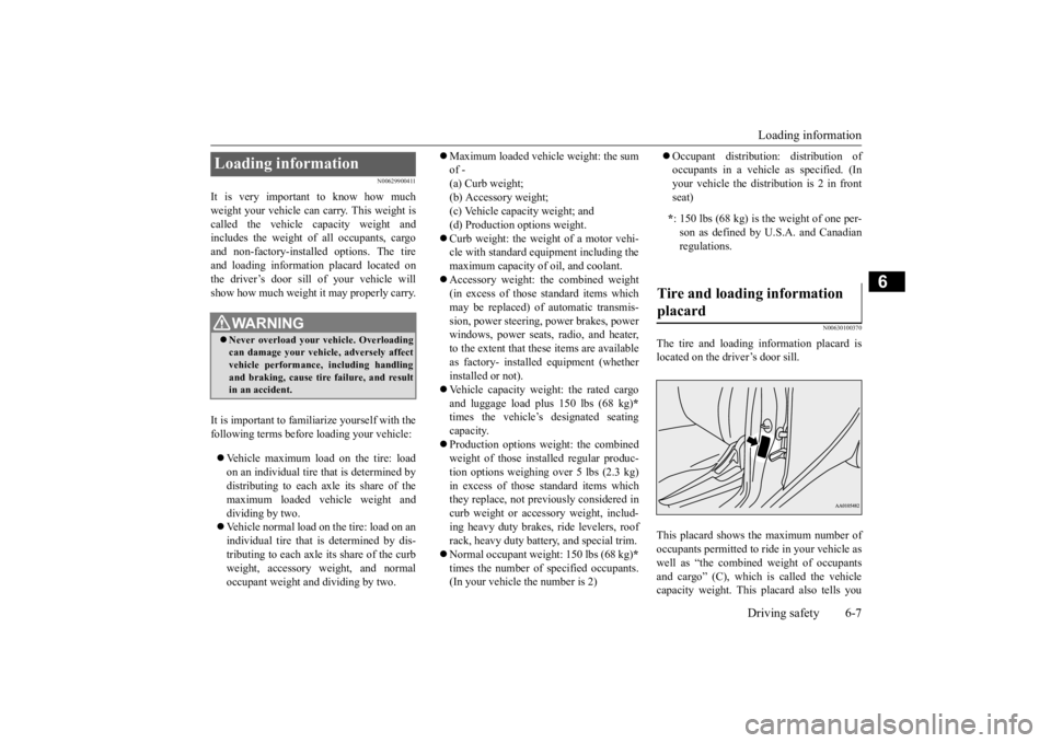 MITSUBISHI iMiEV 2015 Owners Manual (in English) Loading information Driving safety 6-7
6
N00629900411
It is very importa
nt to know how much
weight your vehicle can carry. This weight is called the vehicle capacity weight andincludes the weight o MITSUBISHI iMiEV 2015 Owners Manual (in English) Loading information Driving safety 6-7
6
N00629900411
It is very importa
nt to know how much
weight your vehicle can carry. This weight is called the vehicle capacity weight andincludes the weight o