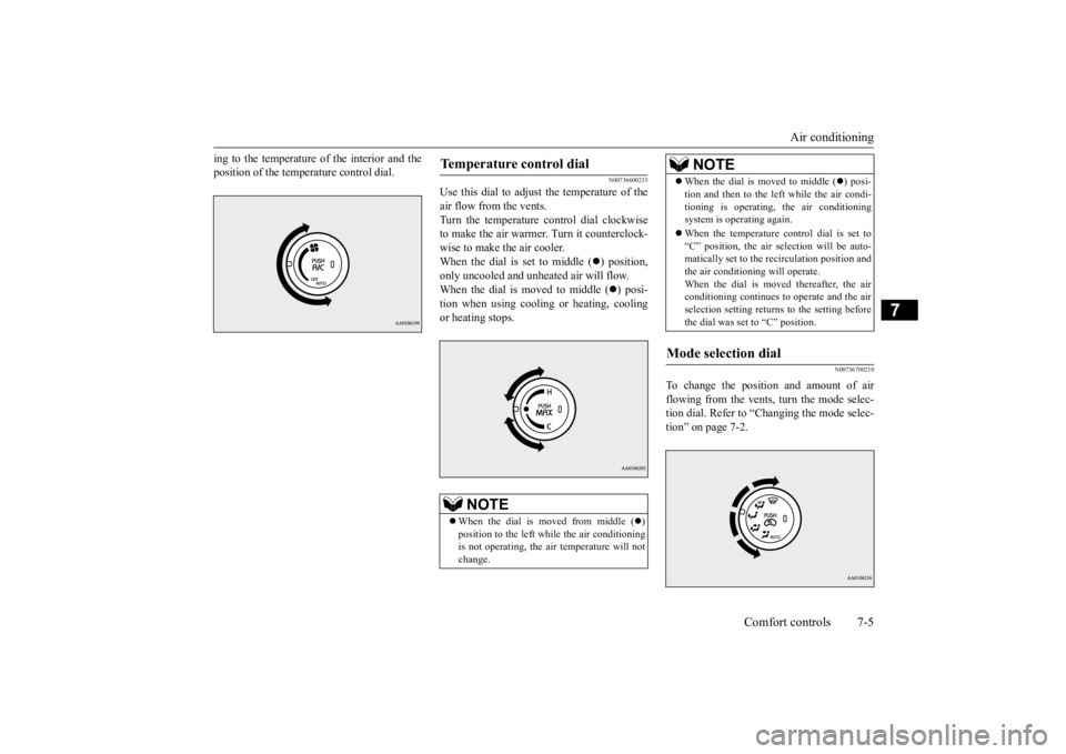 MITSUBISHI iMiEV 2015 Owners Manual (in English) Air conditioning
Comfort controls 7-5
7
ing to the temperature of the interior and the position of the temperature control dial.
N00736600235
Use this dial to adjust the temperature of the air flow f MITSUBISHI iMiEV 2015 Owners Manual (in English) Air conditioning
Comfort controls 7-5
7
ing to the temperature of the interior and the position of the temperature control dial.
N00736600235
Use this dial to adjust the temperature of the air flow f