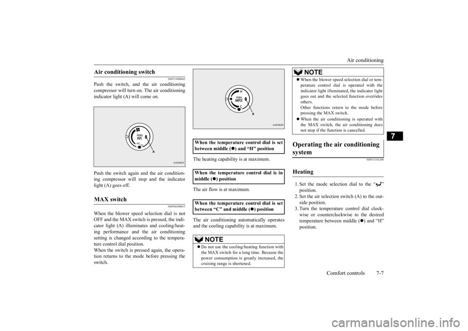 MITSUBISHI iMiEV 2015 Owners Manual (in English) Air conditioning
Comfort controls 7-7
7
N00731000465
Push the switch, and the air conditioning compressor will turn on. The air conditioning indicator light (A) will come on. Push the switch again an MITSUBISHI iMiEV 2015 Owners Manual (in English) Air conditioning
Comfort controls 7-7
7
N00731000465
Push the switch, and the air conditioning compressor will turn on. The air conditioning indicator light (A) will come on. Push the switch again an