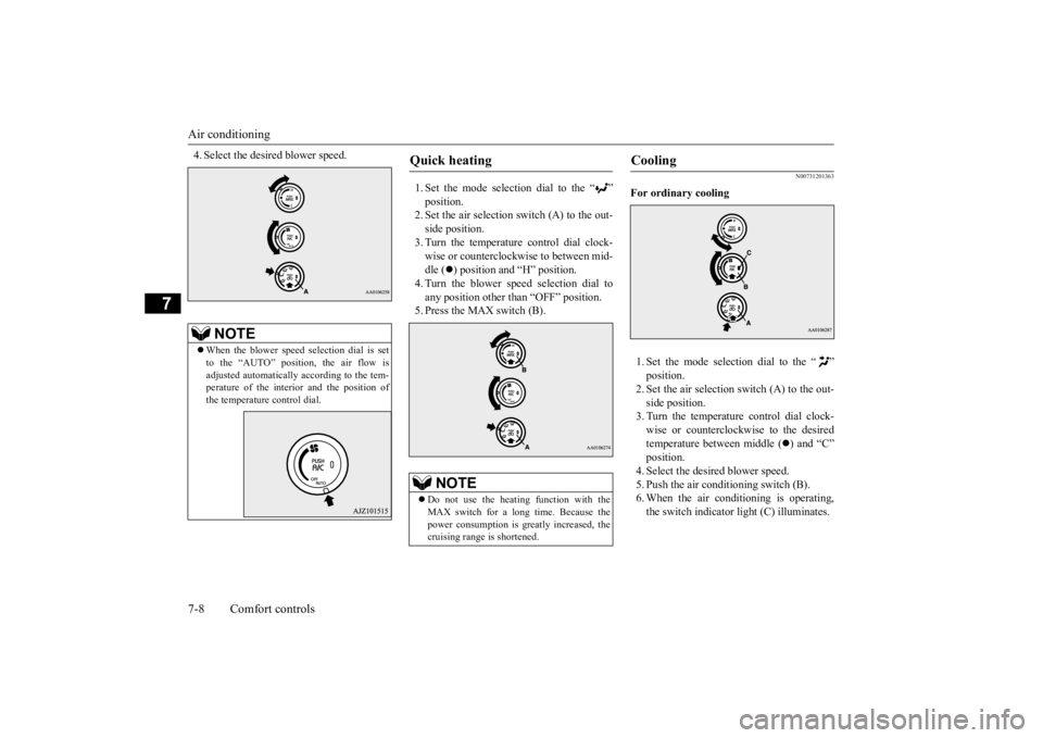 MITSUBISHI iMiEV 2015 Owners Manual (in English) Air conditioning 7-8 Comfort controls
7
4. Select the desi
red blower speed.
1. Set the mode selection dial to the “ ” position.2. Set the air selection switch (A) to the out- side position. 3. MITSUBISHI iMiEV 2015 Owners Manual (in English) Air conditioning 7-8 Comfort controls
7
4. Select the desi
red blower speed.
1. Set the mode selection dial to the “ ” position.2. Set the air selection switch (A) to the out- side position. 3.