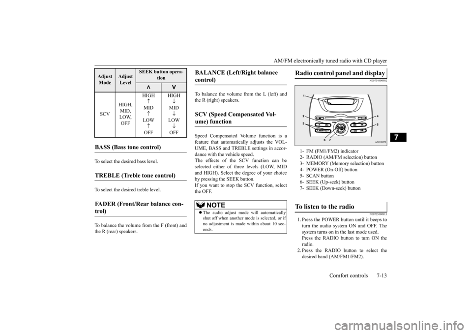 MITSUBISHI iMiEV 2015 Owners Manual (in English) AM/FM electronically tuned radio with CD player
Comfort controls 7-13
7
To select the desired bass level. To select the desi
red treble level.
To balance the volume from the F (front) and the R (re MITSUBISHI iMiEV 2015 Owners Manual (in English) AM/FM electronically tuned radio with CD player
Comfort controls 7-13
7
To select the desired bass level. To select the desi
red treble level.
To balance the volume from the F (front) and the R (re