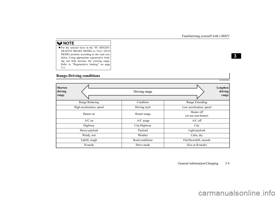 MITSUBISHI iMiEV 2015  Owners Manual (in English) Familiarizing yourself with i-MiEV 
General information/Charging 3-5
3
N01205900016
 Put the selector lever in the “B” (REGEN- ERATIVE BRAKE MODE) or “Eco” (ECOMODE) position according to t