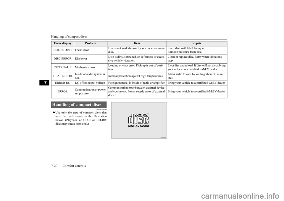MITSUBISHI iMiEV 2015 Owners Manual (in English) Handling of compact discs 7-20 Comfort controls
7
N00734100340
Use only the type of compact discs that have the mark shown in the illustrationbelow. (Playback of CD-R or CD-RW discs may cause prob MITSUBISHI iMiEV 2015 Owners Manual (in English) Handling of compact discs 7-20 Comfort controls
7
N00734100340
Use only the type of compact discs that have the mark shown in the illustrationbelow. (Playback of CD-R or CD-RW discs may cause prob