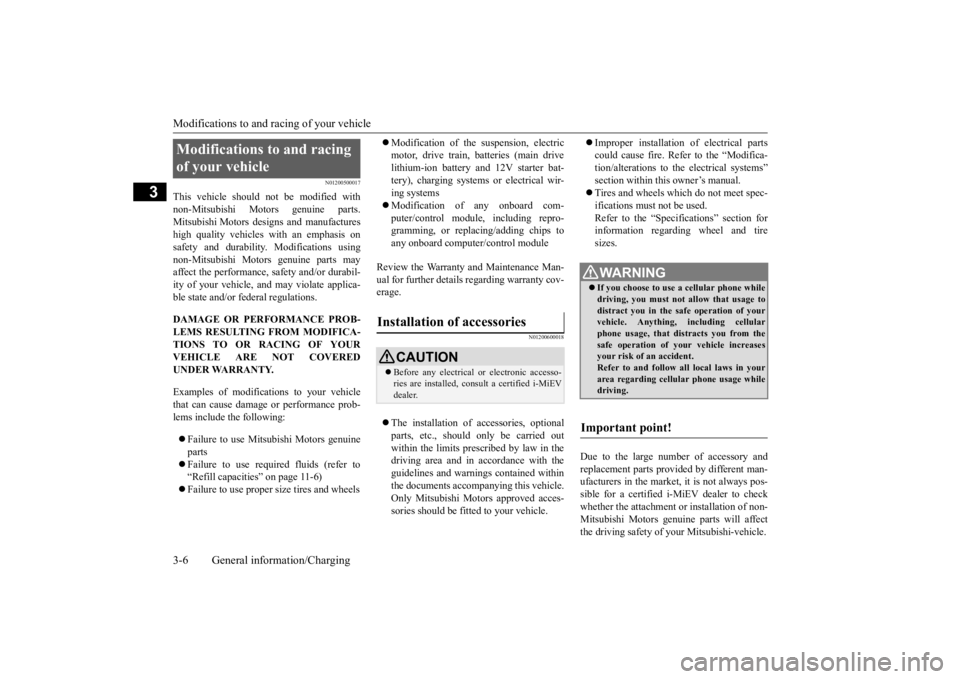 MITSUBISHI iMiEV 2015 (in English) Owners Guide Modifications to and racing of your vehicle 3-6 General information/Charging
3
N01200500017
This vehicle should not be modified with non-Mitsubishi Motors genuine parts. Mitsubishi Motors designs and MITSUBISHI iMiEV 2015 (in English) Owners Guide Modifications to and racing of your vehicle 3-6 General information/Charging
3
N01200500017
This vehicle should not be modified with non-Mitsubishi Motors genuine parts. Mitsubishi Motors designs and