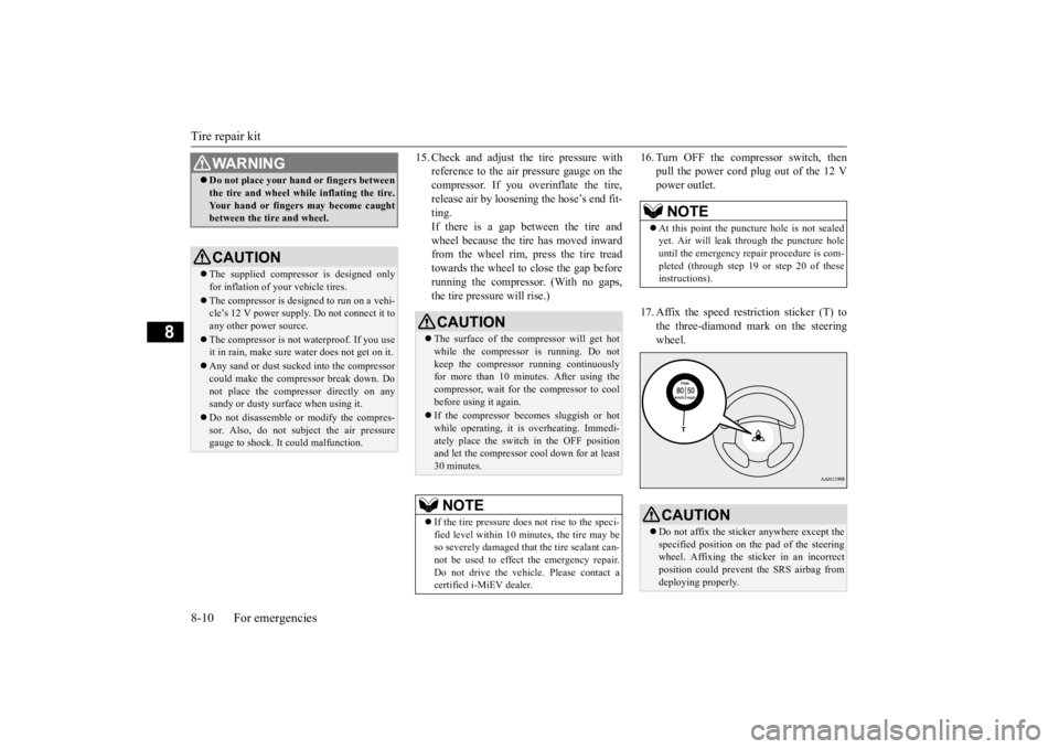 MITSUBISHI iMiEV 2015   (in English) User Guide Tire repair kit 8-10 For emergencies
8
15. Check and adjust the tire pressure with 
reference to the air pressure gauge on thecompressor. If you overinflate the tire, release air by loosening the hose