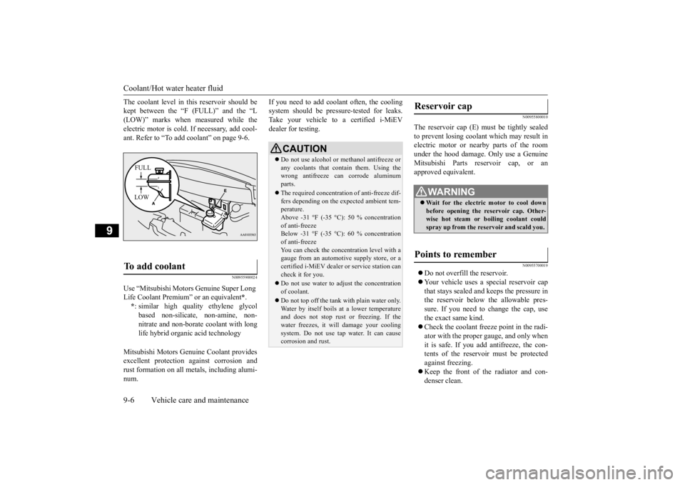MITSUBISHI iMiEV 2015 Owners Manual (in English) Coolant/Hot water heater fluid 9-6 Vehicle care and maintenance
9
The coolant level in th
is reservoir should be
kept between the “F (FULL)” and the “L(LOW)” marks when measured while the el MITSUBISHI iMiEV 2015 Owners Manual (in English) Coolant/Hot water heater fluid 9-6 Vehicle care and maintenance
9
The coolant level in th
is reservoir should be
kept between the “F (FULL)” and the “L(LOW)” marks when measured while the el