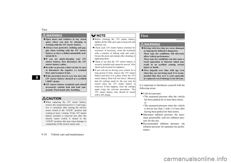 MITSUBISHI iMiEV 2015 Owners Manual (in English) Tires 9-10 Vehicle care and maintenance
9
N00939201619
It is important to familiarize yourself with the following terms: Cold tire pressure: • The measured pressure after the vehiclehas been par MITSUBISHI iMiEV 2015 Owners Manual (in English) Tires 9-10 Vehicle care and maintenance
9
N00939201619
It is important to familiarize yourself with the following terms: Cold tire pressure: • The measured pressure after the vehiclehas been par