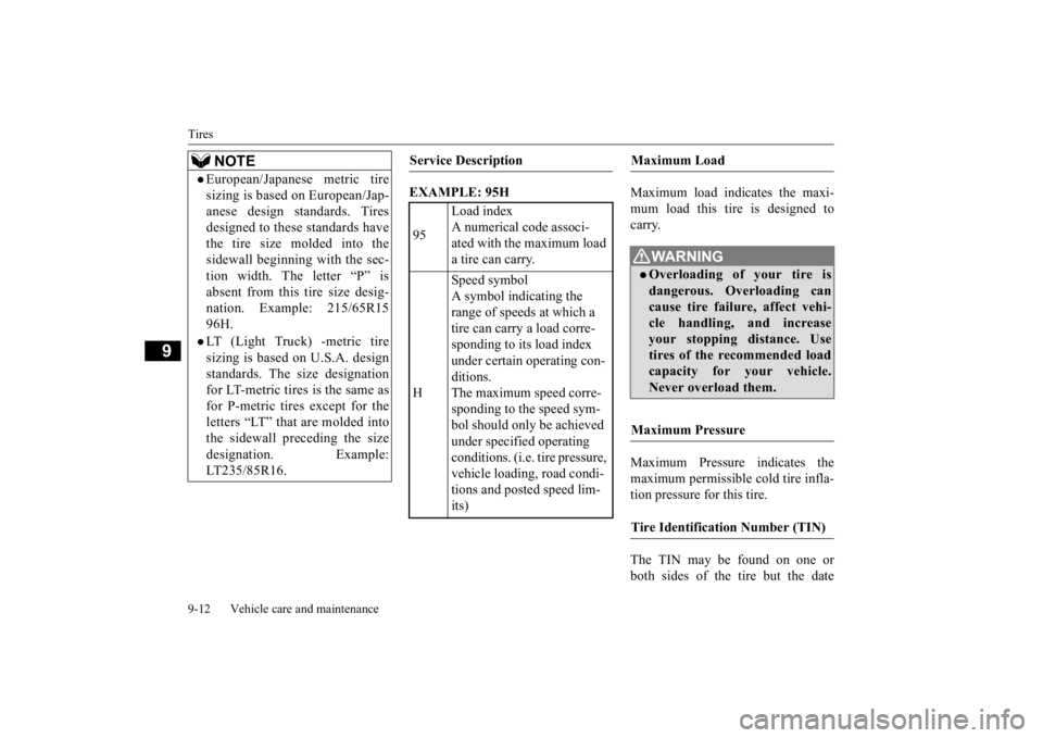 MITSUBISHI iMiEV 2015   (in English) User Guide Tires 9-12 Vehicle care and maintenance
9
EXAMPLE: 95H 
Maximum load indicates the maxi- mum load this tire is designed to carry. Maximum Pressure indicates the maximum permissible cold tire infla-tio